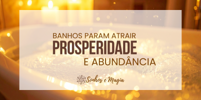 Banhos para Atrair Prosperidade e Abundância